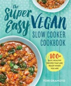 The Super Easy Vegan Slow Cooker Cookbook: 100 Easy, Healthy Recipes That - GOOD