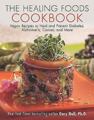 The Healing Foods Cookbook: Vegan Recipes to Heal and Prevent Diabetes, Alzheime
